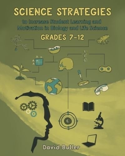 Cover for David Butler · Science Strategies to Increase Student Learning and Motivation in Biology and Life Science Grades 7 Through 12 (Paperback Book) (2022)