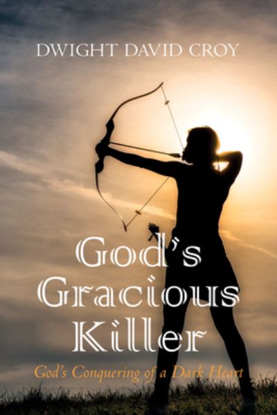 Cover for Dwight David Croy · God's Gracious Killer (Book) (2023)