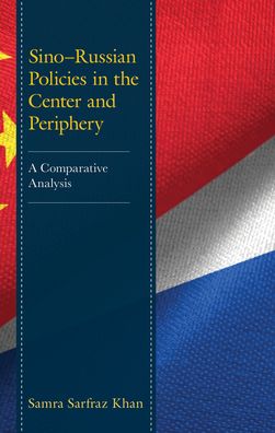 Cover for Samra Sarfraz Khan · Sino–Russian Policies in the Center and Periphery: A Comparative Analysis (Hardcover Book) (2022)