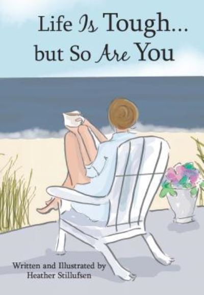 Life Is Tough... But So Are You - Heather Stillufsen - Books - BLUE MOUNTAIN ARTS - 9781680882575 - September 1, 2018