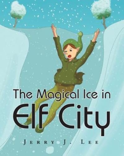 Cover for Jerry J Lee · The Magical Ice in Elf City (Pocketbok) (2017)