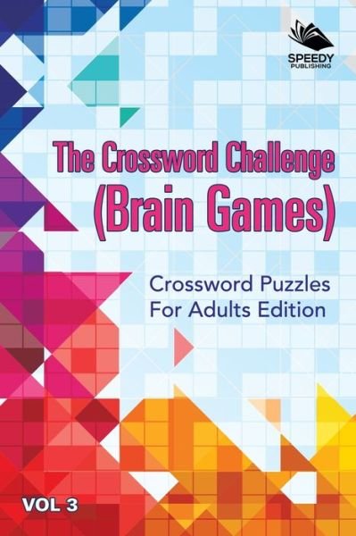 Cover for Speedy Publishing LLC · The Crossword Challenge (Brain Games) Vol 3: Crossword Puzzles For Adults Edition (Taschenbuch) (2015)