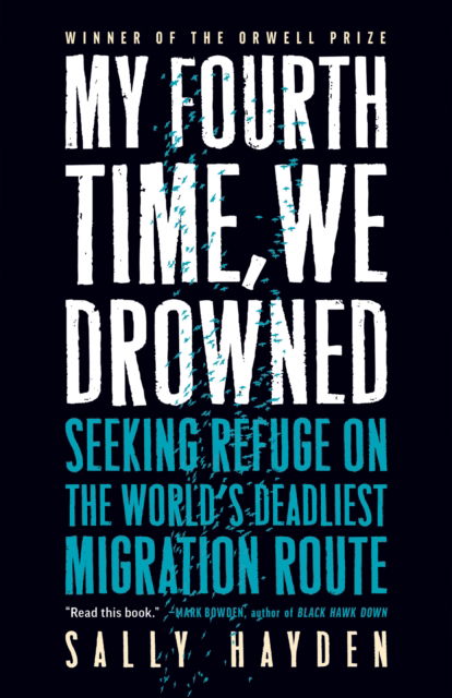 Cover for Sally Hayden · My Fourth Time, We Drowned: Seeking Refuge on the World's Deadliest Migration Route (Paperback Book) (2023)