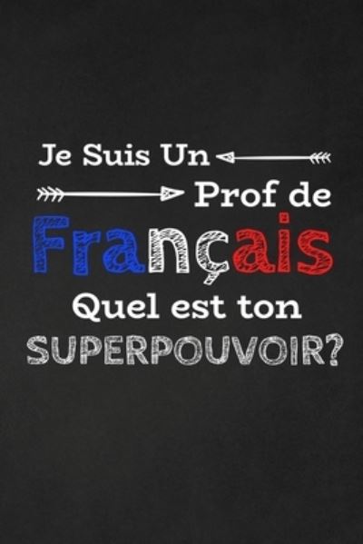 Cover for RainbowPen Publishing · Je Suis Un Prof De Français Quel Est Ton Superpouvoir? (Paperback Book) (2019)