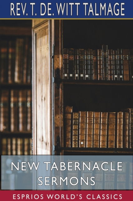 Cover for REV T de Witt Talmage · New Tabernacle Sermons (Esprios Classics) (Paperback Book) (2024)