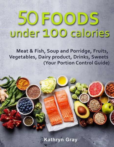 Cover for Kathryn Gray · 50 Foods under 100 calories (Paperback Book) (2018)