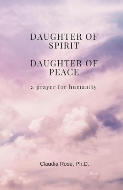 Cover for Claudia Rose · Daughter of Spirit, Daughter of Peace (Taschenbuch) (2018)