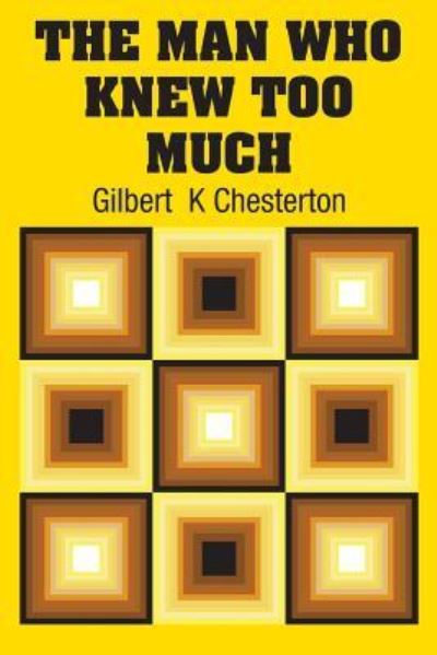 The Man Who Knew Too Much - Gilbert K Chesterton - Books - Simon & Brown - 9781731700575 - October 25, 2018