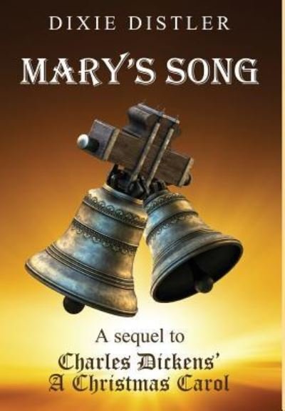 Cover for Dixie Distler · Mary's Song: A Sequel to Charles Dickens' A Christmas Carol (Gebundenes Buch) (2019)