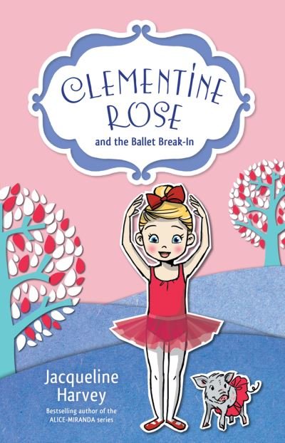 Cover for Jacqueline Harvey · Clementine Rose and the Ballet Break-In (Book) (2015)