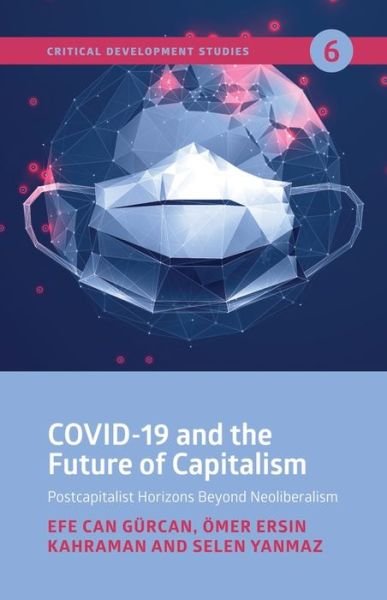 Cover for Efe Can Gurcan · COVID-19 and the Future of Capitalism - Postcapitalist Horizons Beyond Neoliberalism (Pocketbok) (2022)