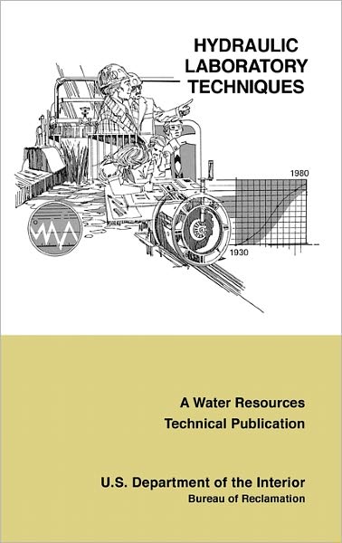 Cover for U.s. Department of the Interior · Hydraulic Laboratory Techniques: a Guide for Applying Engineering Knowledge to Hydraulic Studies Based on 50 Years of Research and Testing Experience (A Water Resources Technical Publication) (Hardcover Book) (2011)