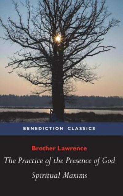 The Practice of the Presence of God and Spiritual Maxims - Brother Lawrence - Books - Benediction Classics - 9781781396575 - September 19, 2015