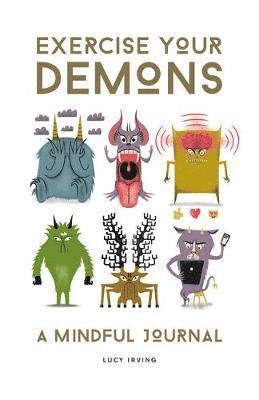 Cover for Lucy Irving · Exercise Your Demons: A Mindful Journal (Hardcover Book) (2018)