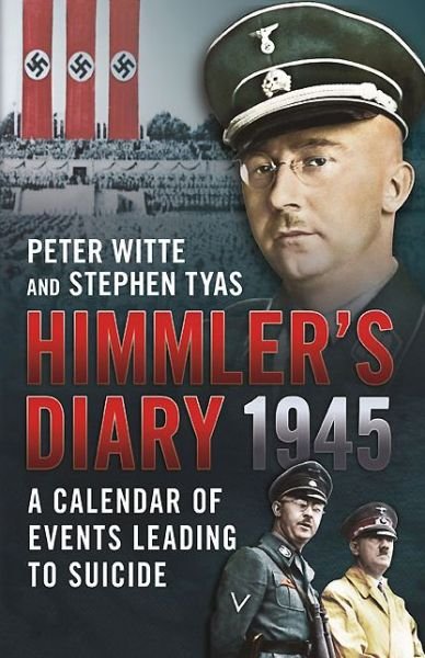 Himmler's Diary 1945: A Calendar of Events Leading to Suicide - Stephen Tyas - Livres - Fonthill Media Ltd - 9781781552575 - 1 septembre 2013