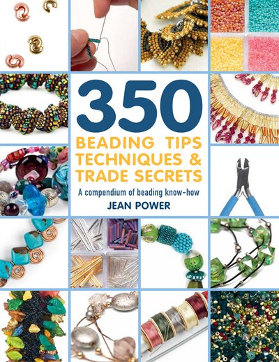 Cover for Jean Power · 350+ Beading Tips, Techniques &amp; Trade Secrets: A Compendium of Beading Know-How - 350 Tips, Techniques &amp; Trade Secrets (Paperback Book) (2018)