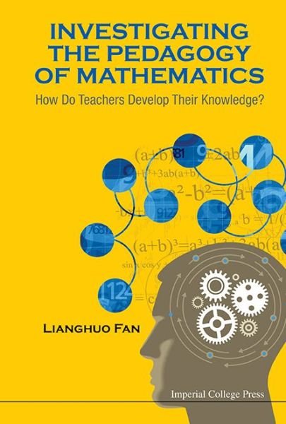 Cover for Fan, Lianghuo (East China Normal Univ, China) · Investigating The Pedagogy Of Mathematics: How Do Teachers Develop Their Knowledge? (Inbunden Bok) (2014)