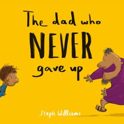 Cover for Steph Williams · The Dad Who Never Gave Up (Pocketbok) (2021)
