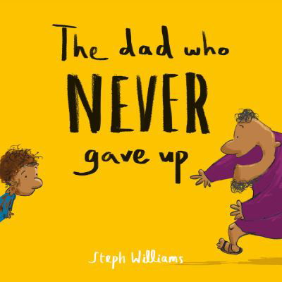 Cover for Steph Williams · The Dad Who Never Gave Up (Paperback Bog) (2021)