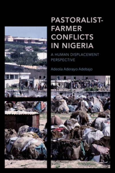 Pastoralist-Farmer Conflicts in Nigeria: A Human Displacement Perspective - Africa: Past, Present & Prospects - Adeola Aderayo Adebajo - Kirjat - Rowman & Littlefield International - 9781786614575 - maanantai 26. syyskuuta 2022