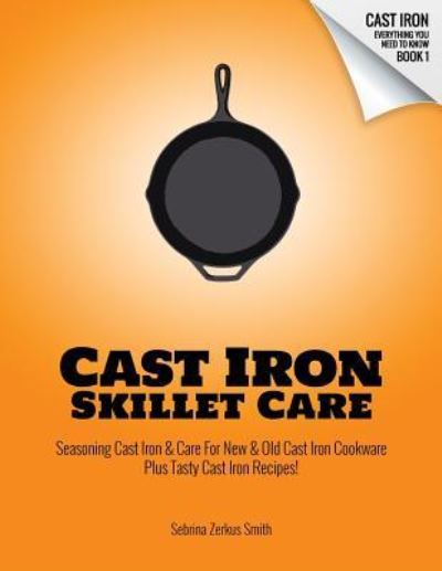 Cover for Sebrina Zerkus Smith · Cast Iron Skillet Care (Paperback Book) (2018)