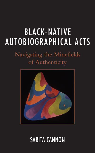 Cover for Cannon, Sarita, San Francisco State University · Black-Native Autobiographical Acts: Navigating the Minefields of Authenticity (Hardcover Book) (2021)