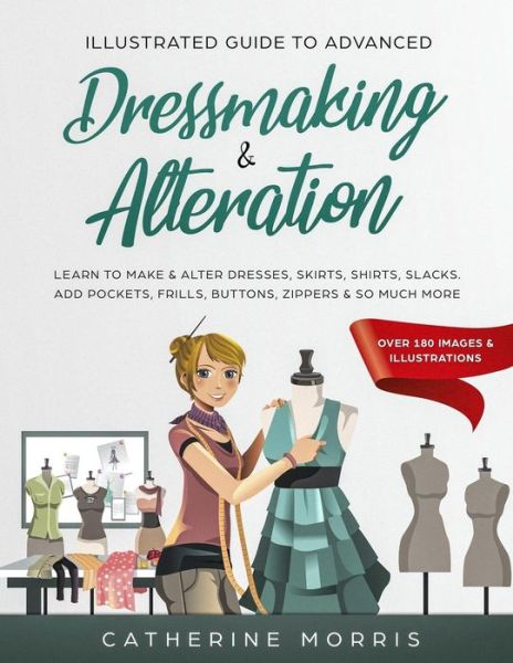 Cover for Catherine Morris · Illustrated Guide to Advanced Dressmaking &amp; Alteration (Paperback Book) (2019)