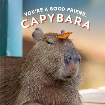 Cover for Chronicle Books · You're a Good Friend, Capybara (Innbunden bok) (2021)