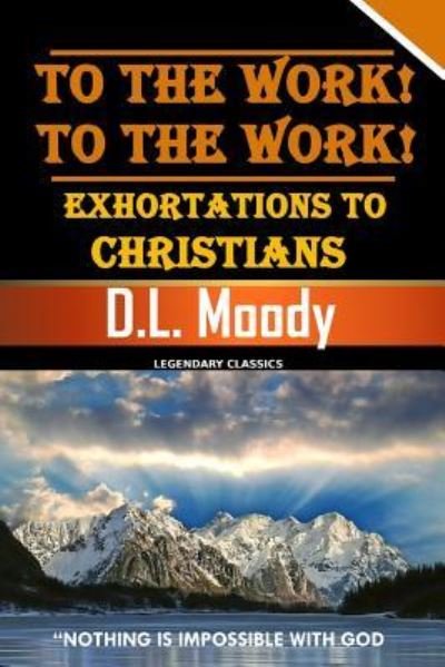Cover for D L Moody · To the Work! to the Work! Exhortations to Christians (Paperback Book) (2019)