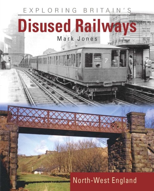 Cover for Mark Jones · Exploring Britain's Disused Railways: North-West England (Inbunden Bok) (2022)