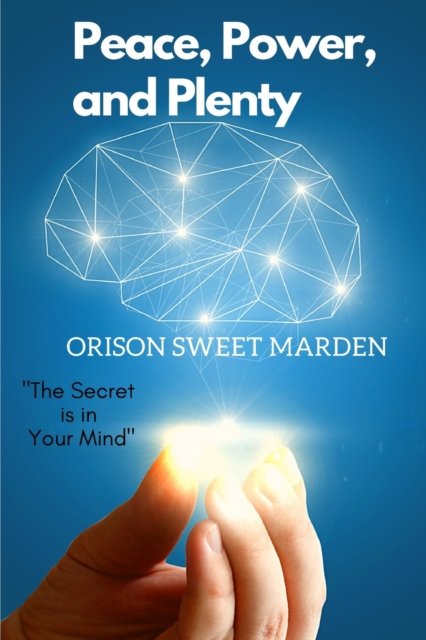 Cover for Orison Sweet Marden · Peace, Power, and Plenty : The Secret is in Your Mind (Paperback Book) (2024)