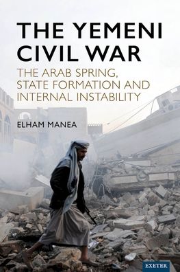 Cover for Elham Manea · The Yemeni Civil War: The Arab Spring, State formation and internal instability (Gebundenes Buch) (2024)