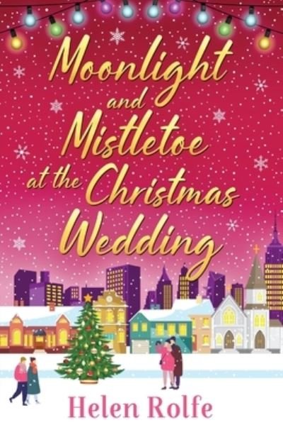 Cover for Helen Rolfe · Moonlight and Mistletoe at the Christmas Wedding: A heartwarming, romantic festive read from bestseller Helen Rolfe - New York Ever After (Paperback Book) (2022)