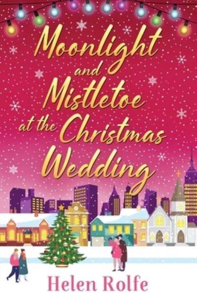 Cover for Helen Rolfe · Moonlight and Mistletoe at the Christmas Wedding: A heartwarming, romantic festive read from bestseller Helen Rolfe - New York Ever After (Pocketbok) (2022)