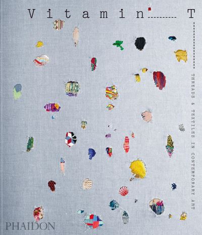 Cover for Phaidon Editors · Vitamin T: Threads and Textiles in Contemporary Art (Taschenbuch) (2021)