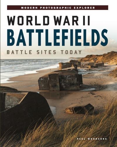 Cover for Paul Woodadge · World War II Battlefields: Battle Sites Today - Abandoned Places (Hardcover Book) (2022)