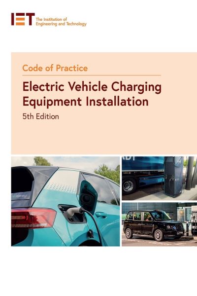 Code of Practice for Electric Vehicle Charging Equipment Installation - IET Codes and Guidance - The Institution of Engineering and Technology - Kirjat - Institution of Engineering and Technolog - 9781839538575 - perjantai 3. marraskuuta 2023