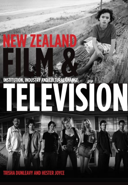 Cover for Dunleavy, Trisha (Victoria University of Wellington, New Zealand) · New Zealand Film and Television: Institution, Industry and Cultural Change (Paperback Book) (2011)