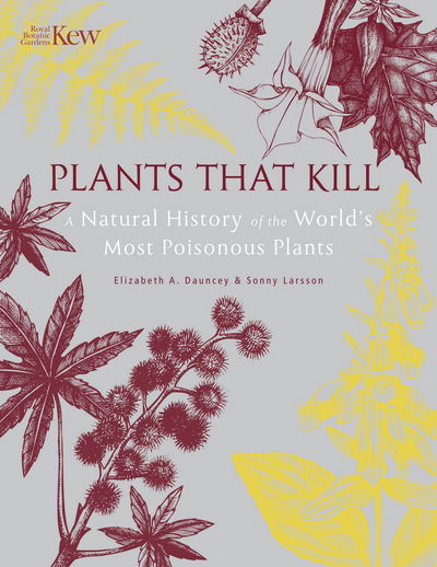 Cover for Elizabeth Dauncey · Plants That Kill: A Natural History of the World’s Most Poisonous Plants (Hardcover Book) (2018)