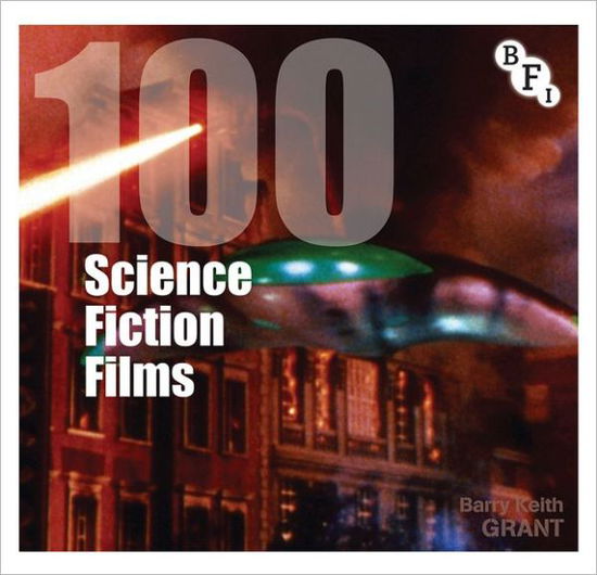 100 Science Fiction Films - Screen Guides - Barry Keith Grant - Książki - Bloomsbury Publishing PLC - 9781844574575 - 12 lipca 2013