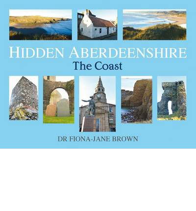 Cover for Fiona-Jane Brown · Hidden Aberdeenshire: The Coast (Hardcover Book) (2014)