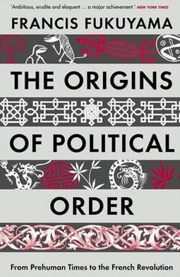 Cover for Francis Fukuyama · The Origins of Political Order: From Prehuman Times to the French Revolution (Paperback Book) [Main edition] (2012)