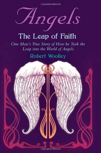 Cover for Robert Woolley · Angel's the Leap of Faith: One Man's Story of How He Took the Leap Into the World of Angels (Paperback Book) (2010)