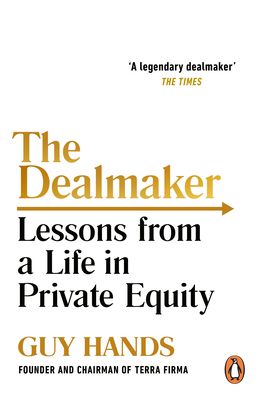 Cover for Guy Hands · The Dealmaker: Lessons from a Life in Private Equity (Paperback Book) (2022)