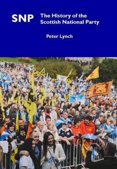 SNP: The History of the Scottish National Party - Peter Lynch - Książki - Welsh Academic Press - 9781860570575 - 1 września 2013