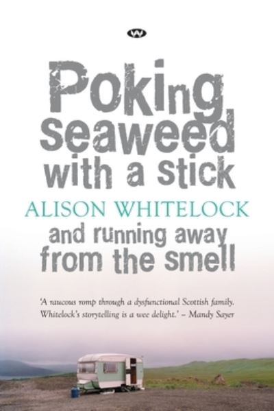 Cover for Alison Whitelock · Poking Seaweed with a Stick and Running Away from the Smell (Book) (2020)