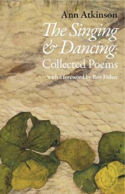 The Singing & Dancing - Ann Atkinson - Books - Smith|Doorstop Books - 9781910367575 - October 5, 2015