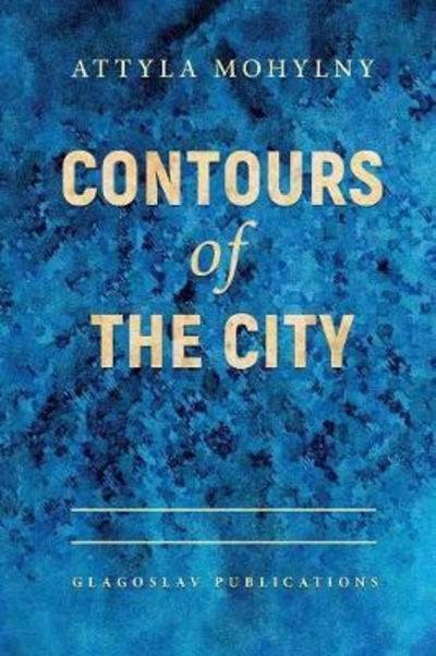 Cover for Attyla Mohylny · Contours Of The City (Pocketbok) (2017)