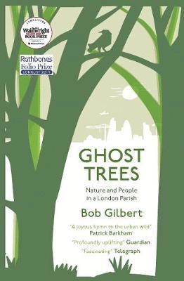 Ghost Trees: Nature and People in a London Parish - Bob Gilbert - Books - Saraband - 9781912235575 - March 10, 2020