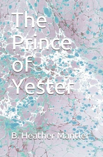 Cover for B Heather Mantler · The Prince of Yester (Paperback Book) (2020)